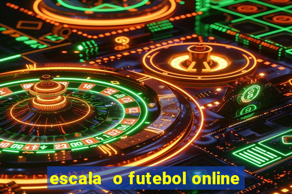 escala  o futebol online