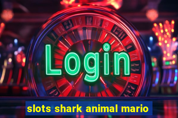 slots shark animal mario