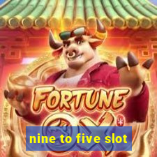 nine to five slot