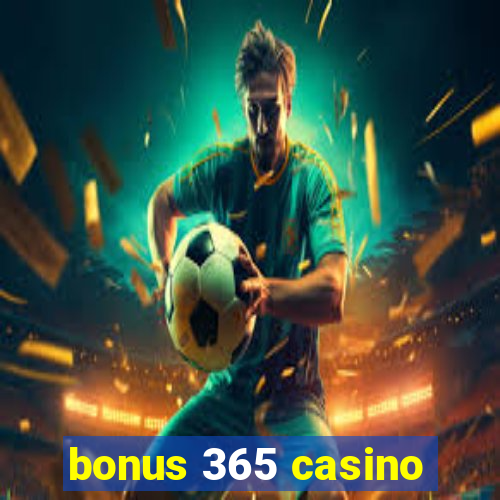 bonus 365 casino