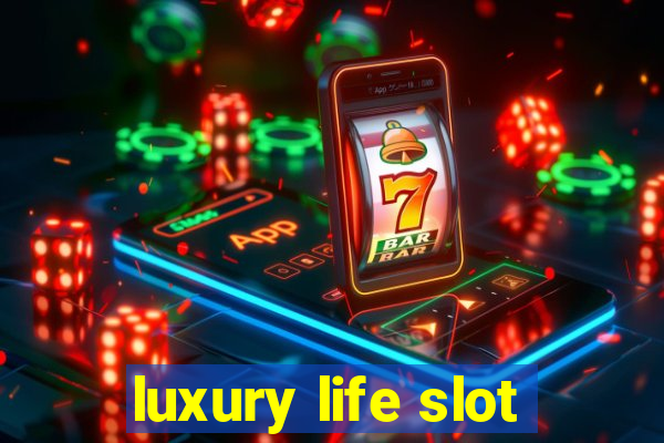 luxury life slot