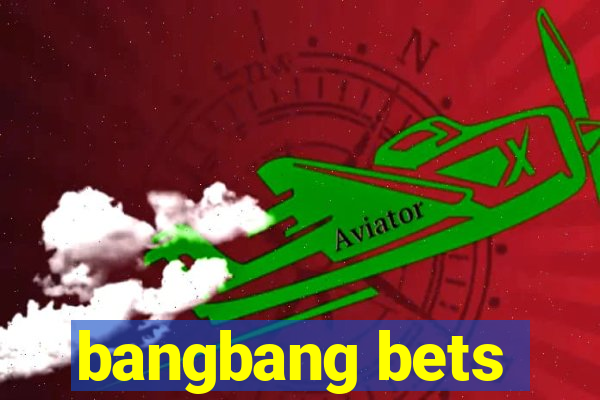 bangbang bets