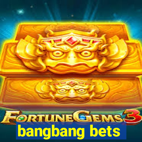 bangbang bets