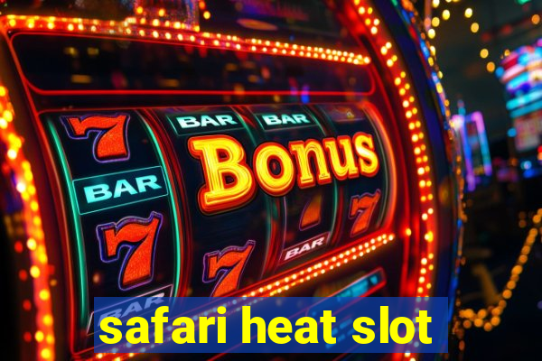 safari heat slot