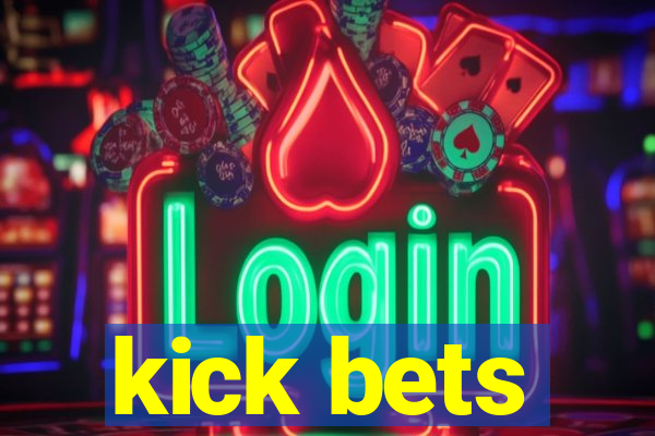 kick bets