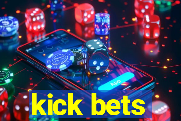 kick bets