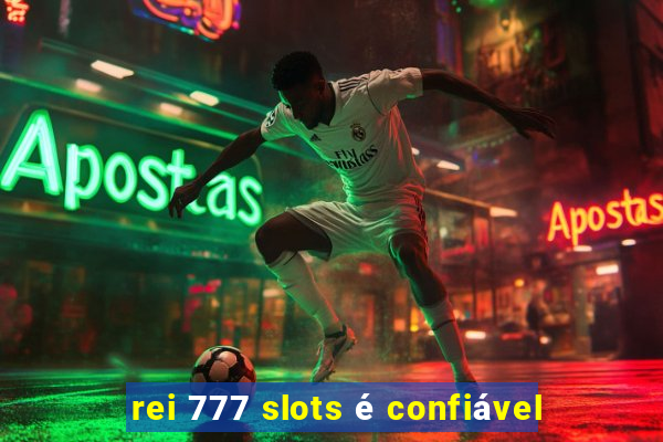 rei 777 slots é confiável