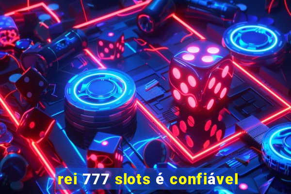 rei 777 slots é confiável