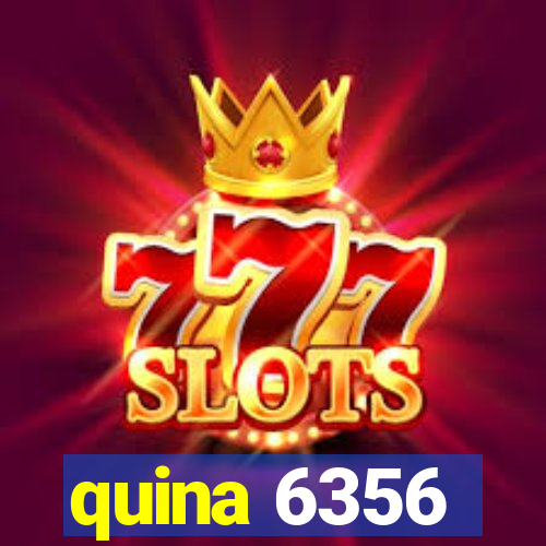 quina 6356