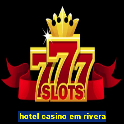 hotel casino em rivera