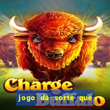 jogo da sorte que ganha dinheiro