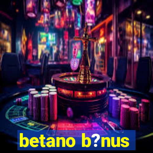 betano b?nus