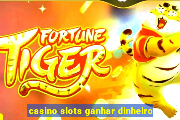 casino slots ganhar dinheiro