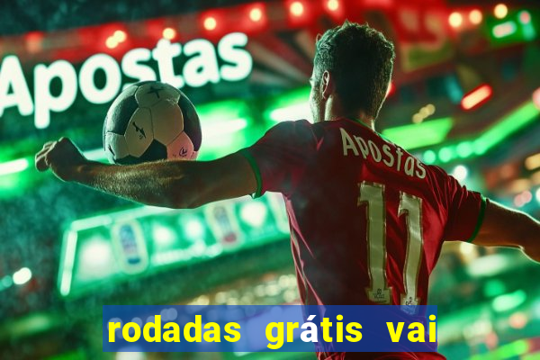 rodadas grátis vai de bet