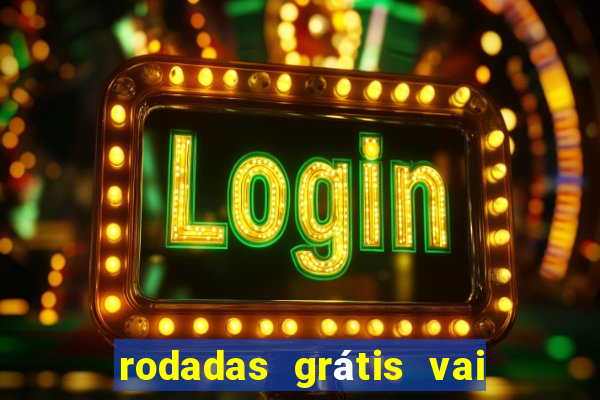 rodadas grátis vai de bet