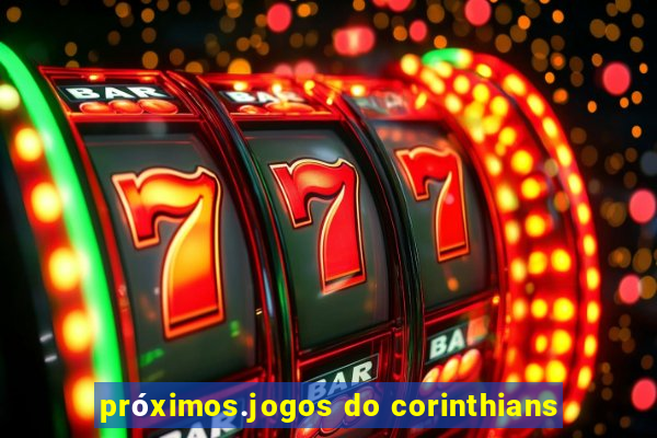 próximos.jogos do corinthians