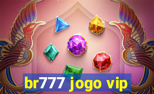 br777 jogo vip