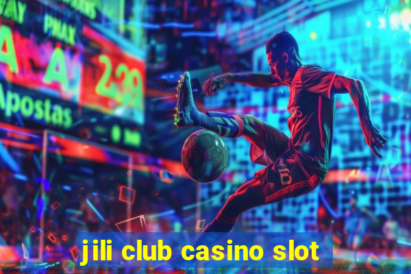 jili club casino slot