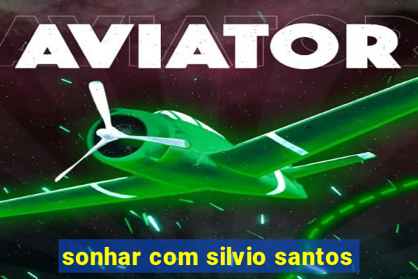 sonhar com silvio santos