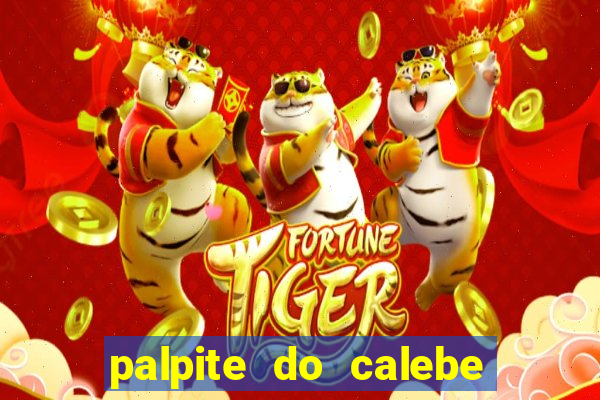 palpite do calebe para hoje