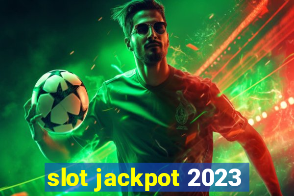 slot jackpot 2023