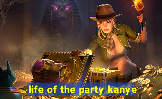 life of the party kanye