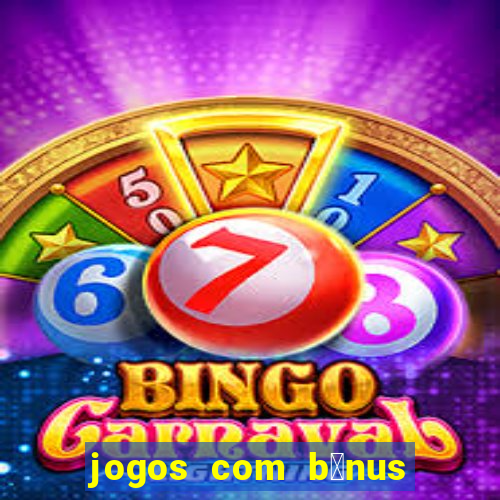 jogos com b么nus de boas vindas