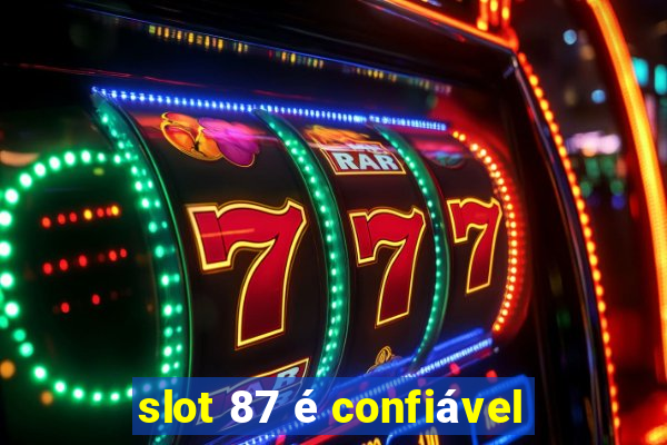 slot 87 é confiável