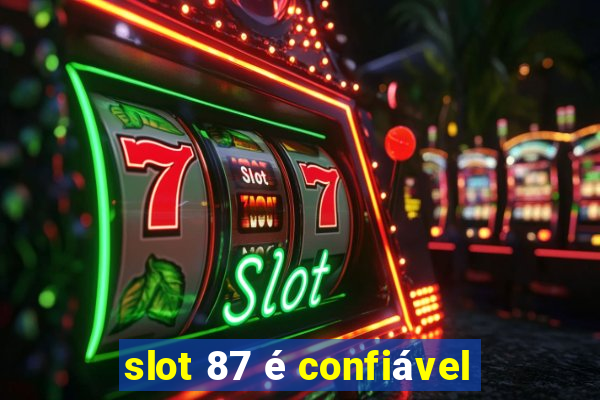 slot 87 é confiável