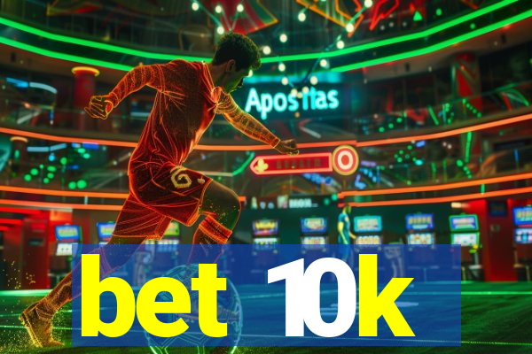 bet 10k