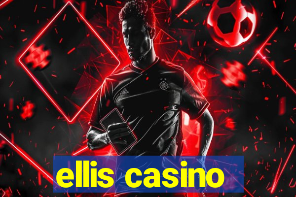 ellis casino