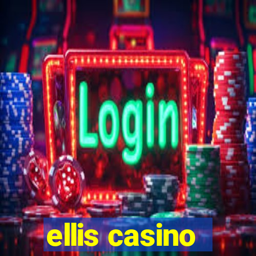 ellis casino