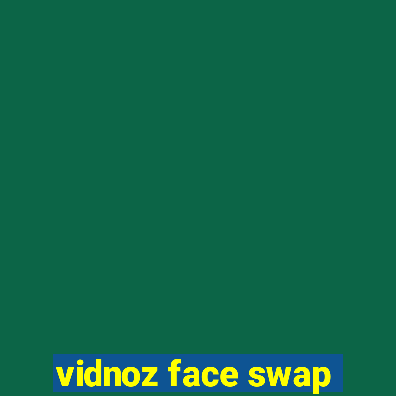 vidnoz face swap