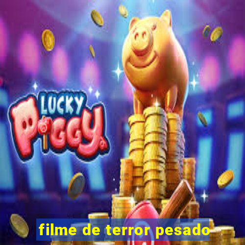 filme de terror pesado