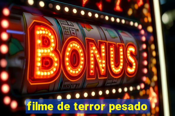 filme de terror pesado