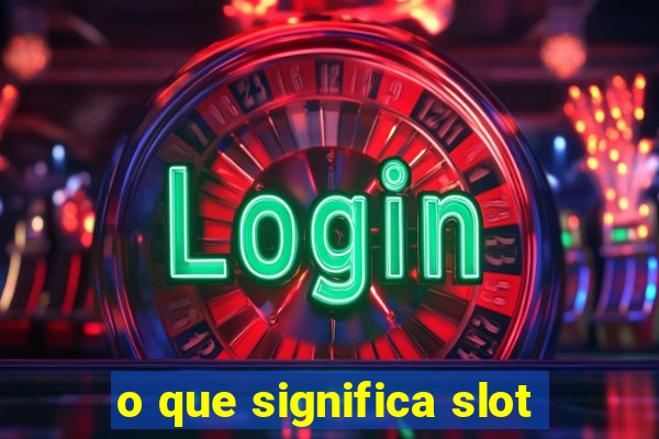 o que significa slot