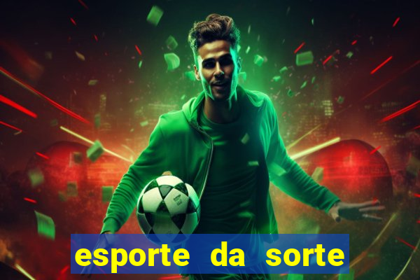 esporte da sorte casino games