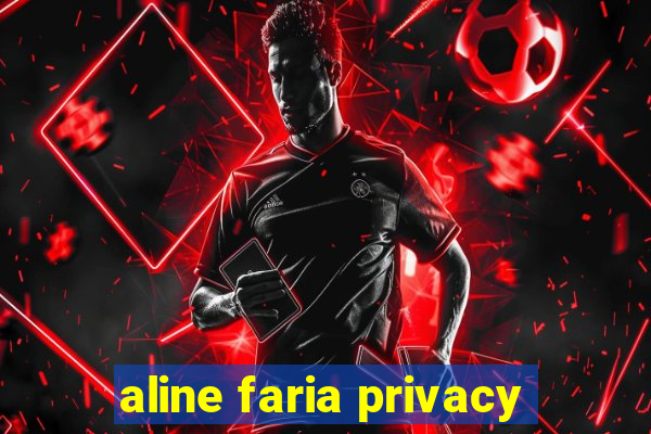 aline faria privacy