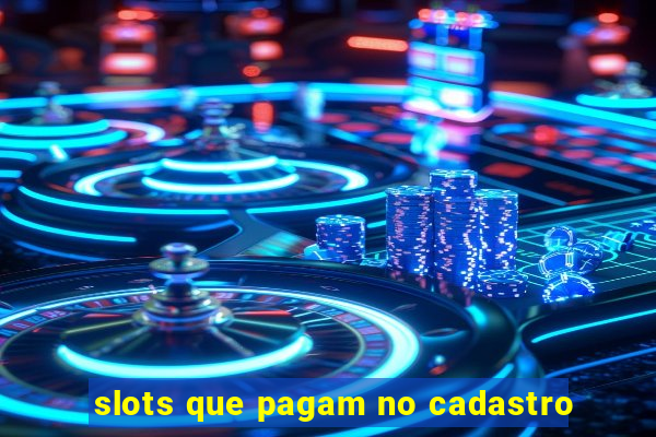 slots que pagam no cadastro