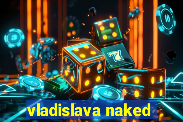 vladislava naked