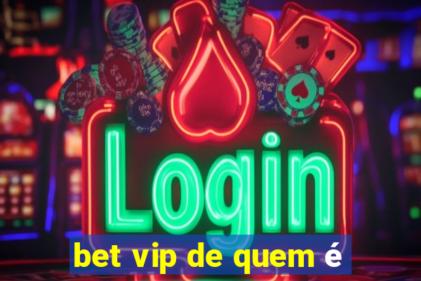 bet vip de quem é