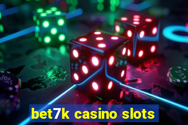 bet7k casino slots