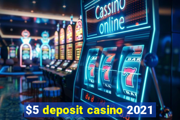 $5 deposit casino 2021