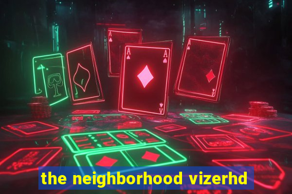 the neighborhood vizerhd