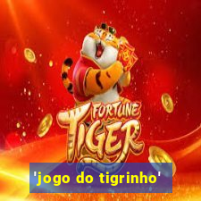 'jogo do tigrinho'