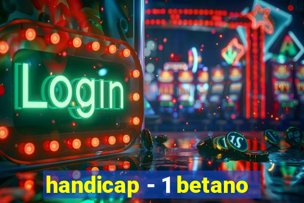 handicap - 1 betano