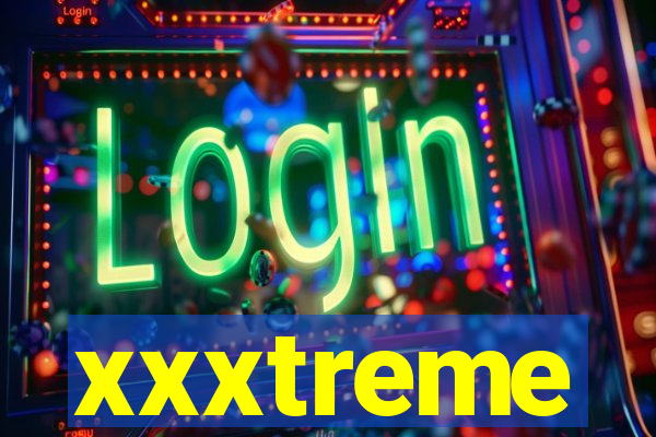 xxxtreme