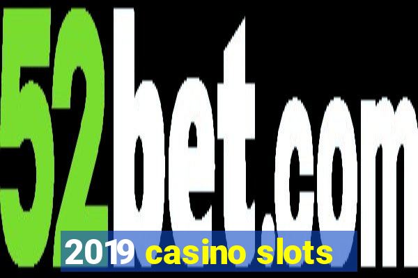 2019 casino slots