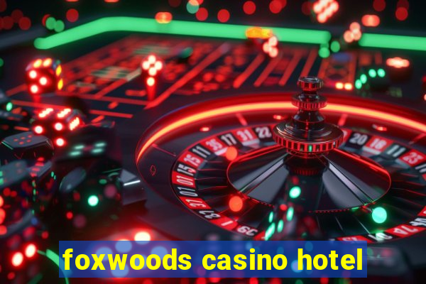 foxwoods casino hotel