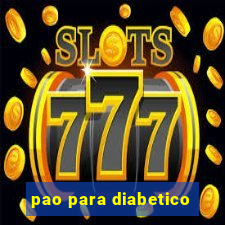 pao para diabetico